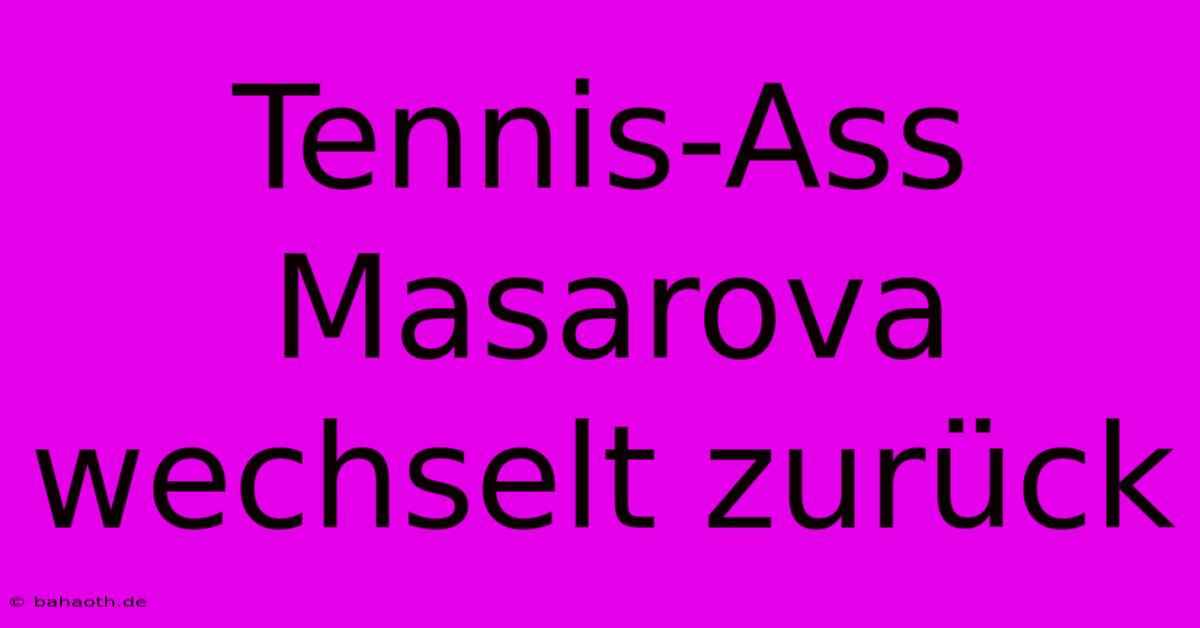 Tennis-Ass Masarova Wechselt Zurück