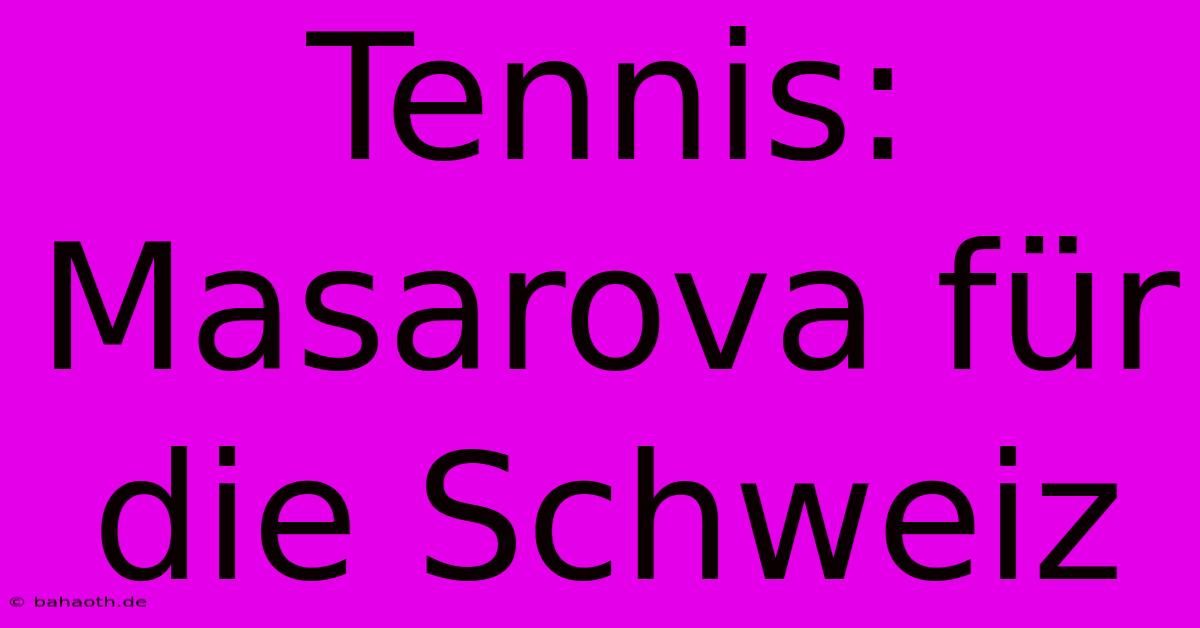 Tennis: Masarova Für Die Schweiz