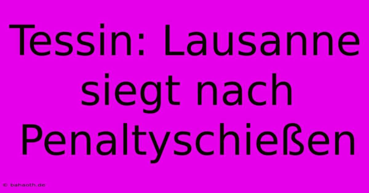 Tessin: Lausanne Siegt Nach Penaltyschießen