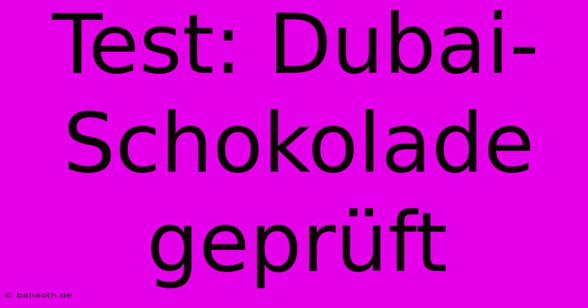 Test: Dubai-Schokolade Geprüft