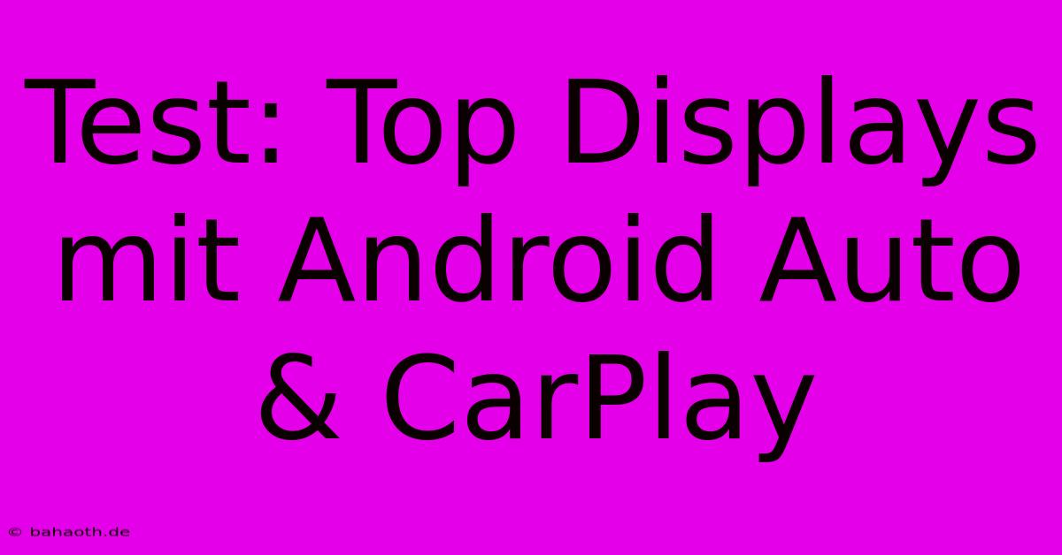 Test: Top Displays Mit Android Auto & CarPlay