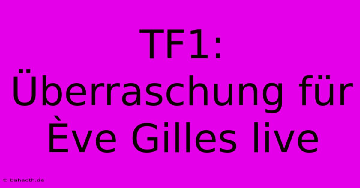 TF1: Überraschung Für Ève Gilles Live