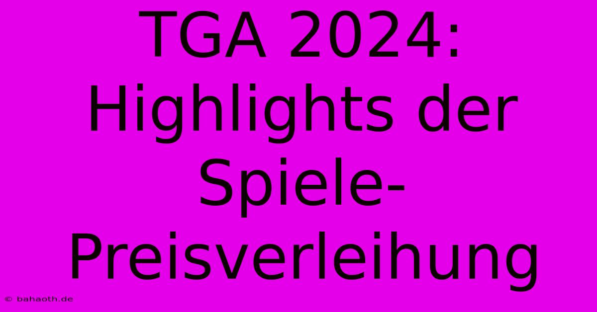 TGA 2024:  Highlights Der Spiele-Preisverleihung