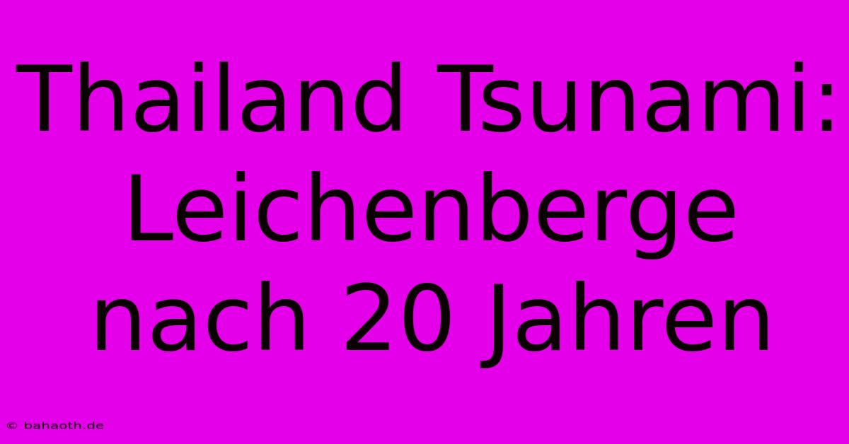 Thailand Tsunami: Leichenberge Nach 20 Jahren