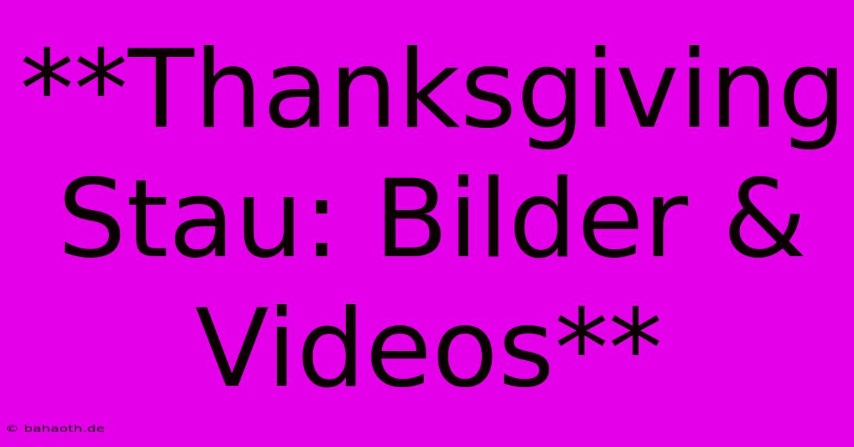 **Thanksgiving Stau: Bilder & Videos**