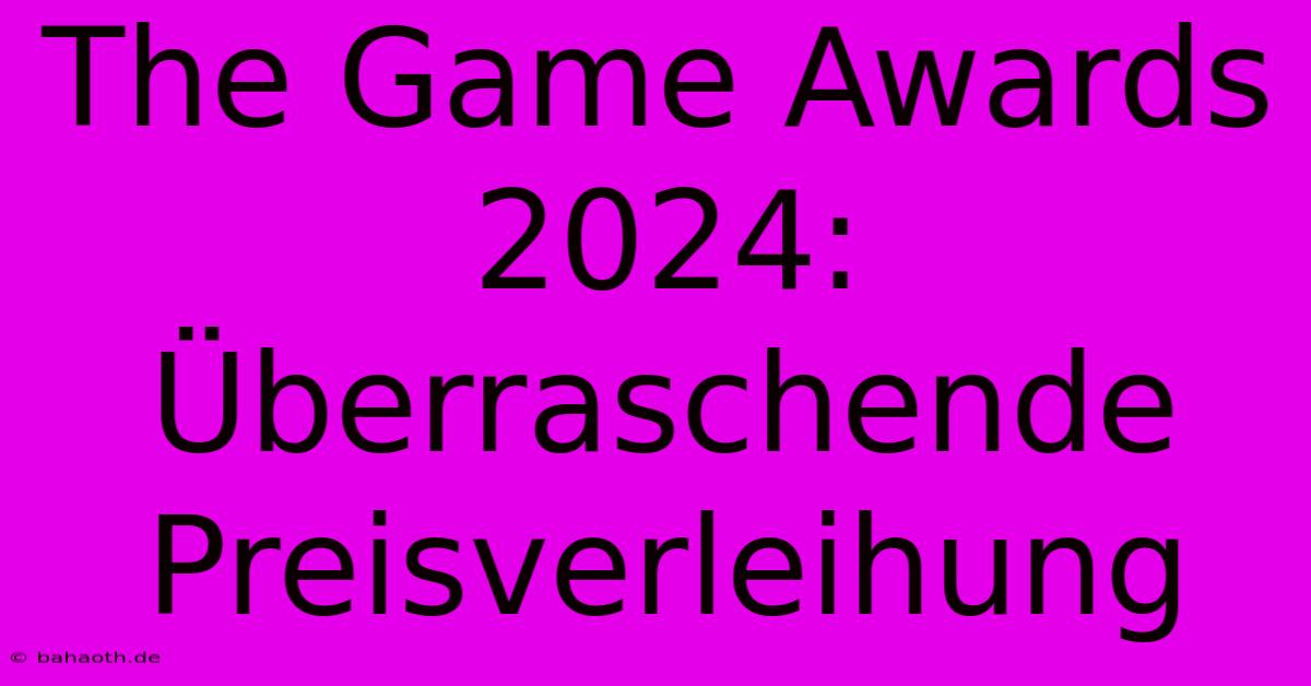 The Game Awards 2024:  Überraschende Preisverleihung