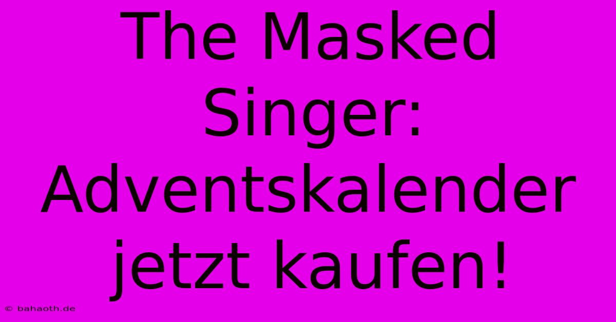 The Masked Singer: Adventskalender Jetzt Kaufen!