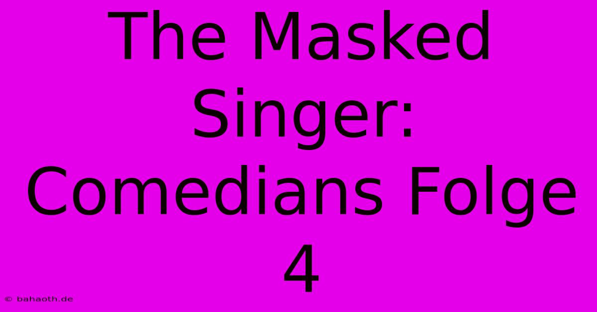 The Masked Singer: Comedians Folge 4