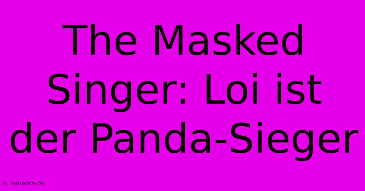 The Masked Singer: Loi Ist Der Panda-Sieger