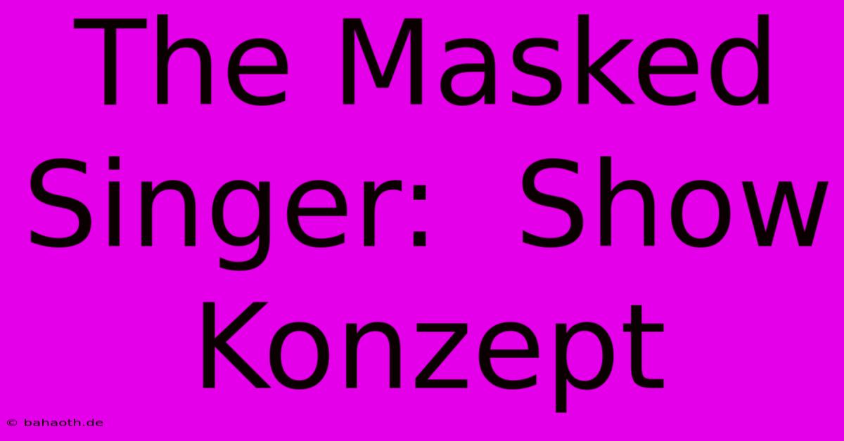 The Masked Singer:  Show Konzept