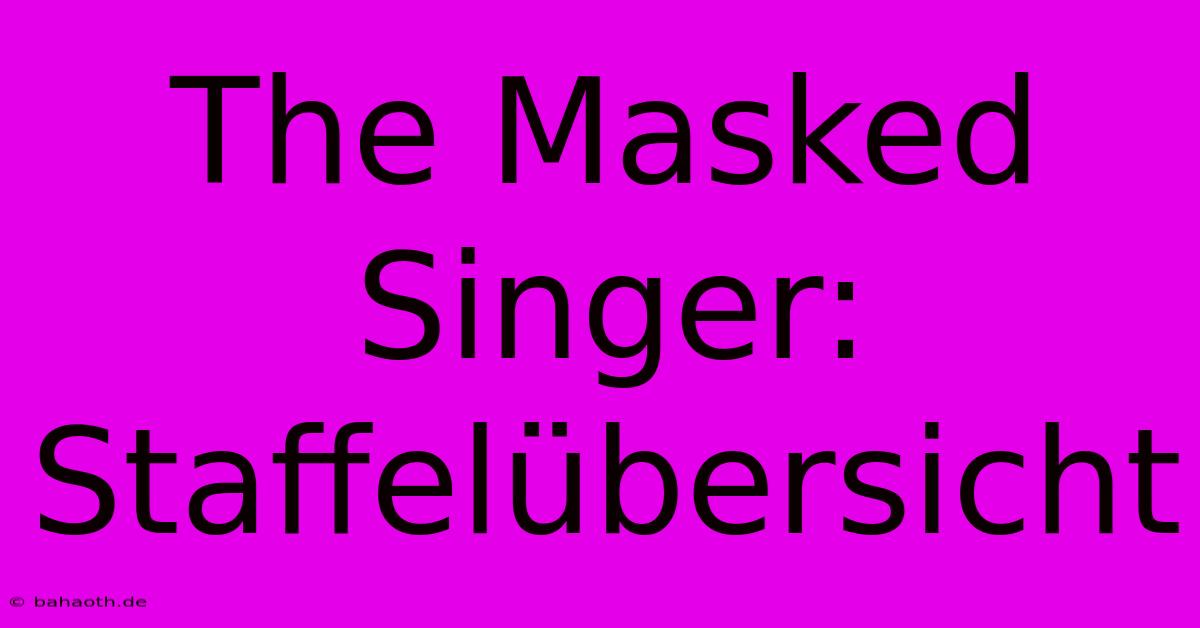 The Masked Singer:  Staffelübersicht