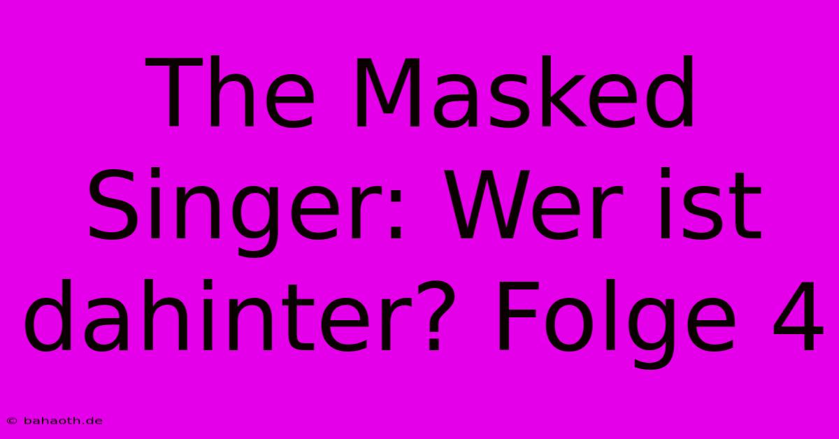 The Masked Singer: Wer Ist Dahinter? Folge 4