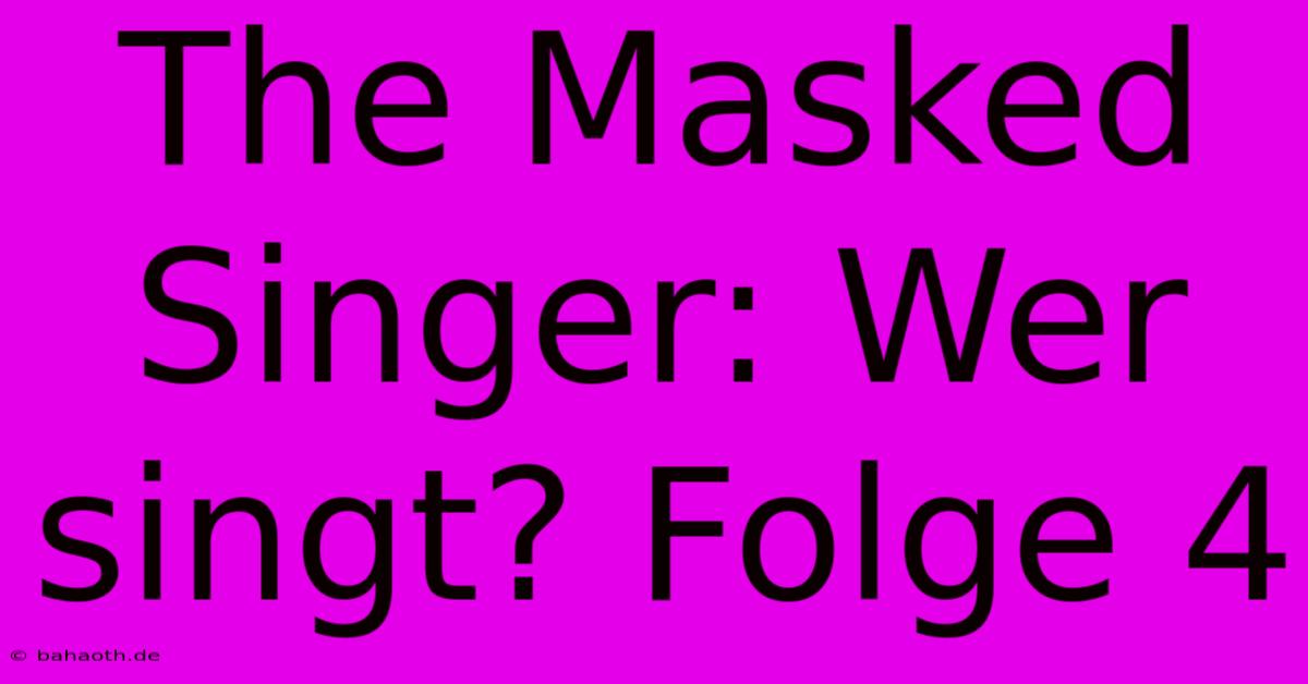 The Masked Singer: Wer Singt? Folge 4