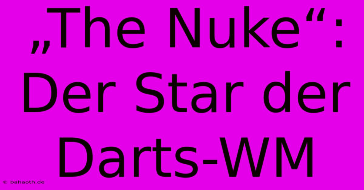 „The Nuke“:  Der Star Der Darts-WM