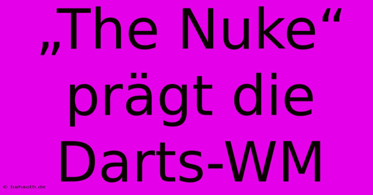 „The Nuke“ Prägt Die Darts-WM