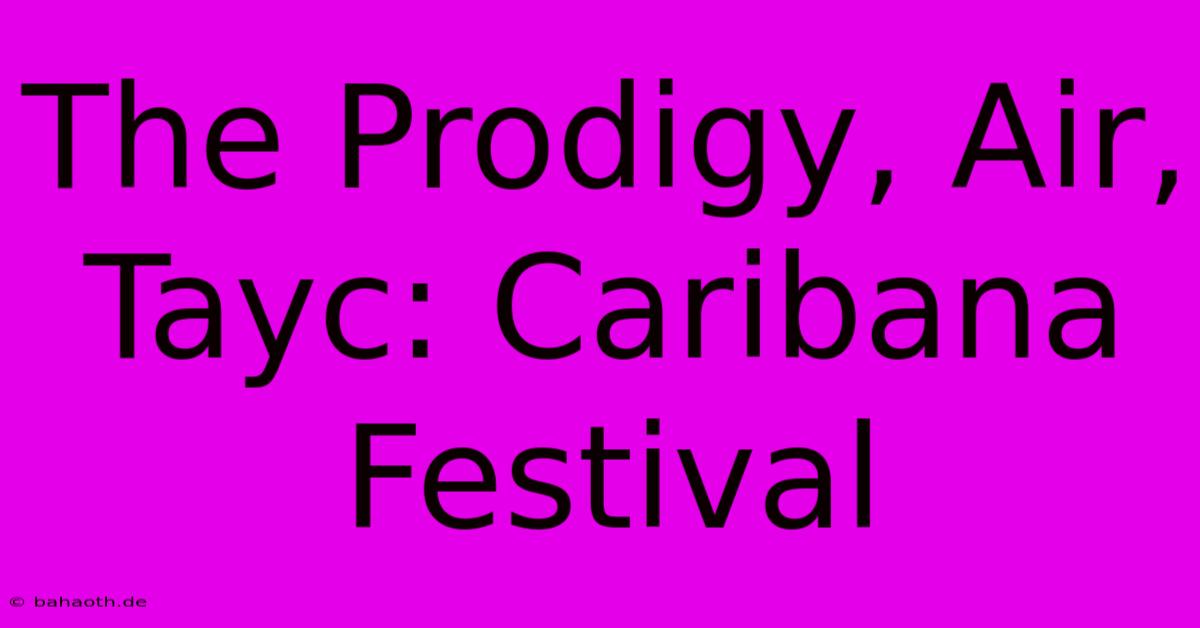 The Prodigy, Air, Tayc: Caribana Festival