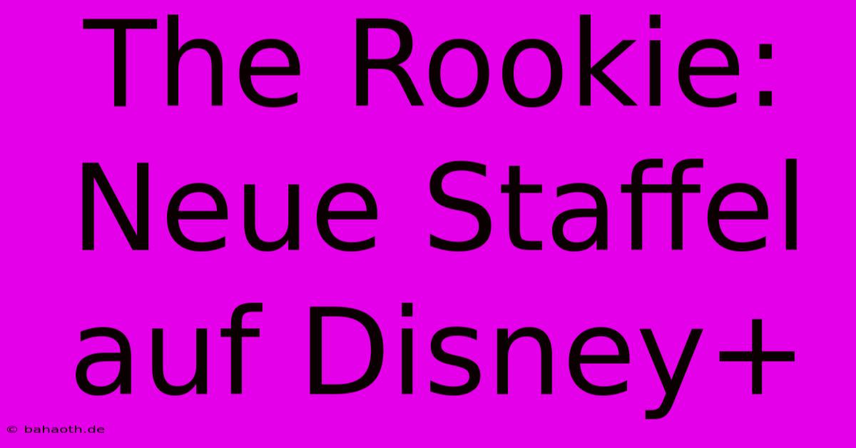 The Rookie: Neue Staffel Auf Disney+