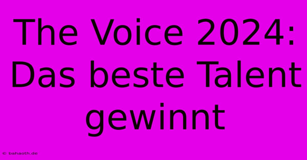 The Voice 2024: Das Beste Talent Gewinnt