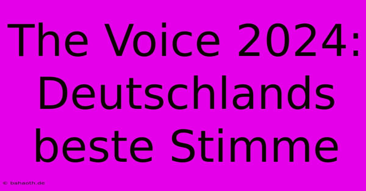 The Voice 2024: Deutschlands Beste Stimme