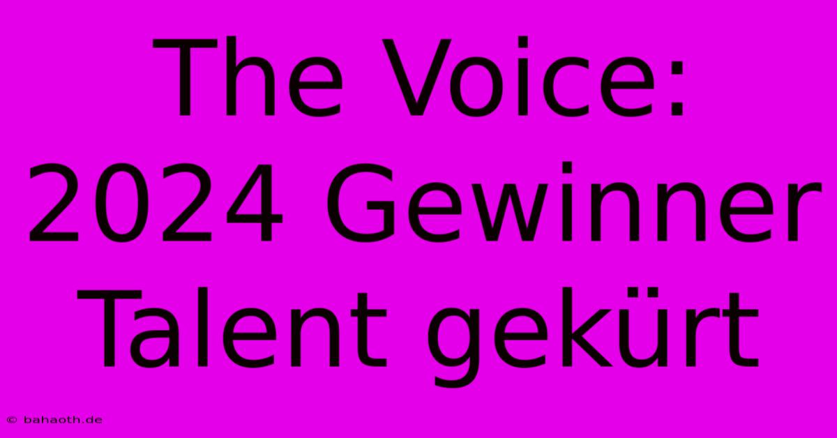 The Voice: 2024 Gewinner Talent Gekürt