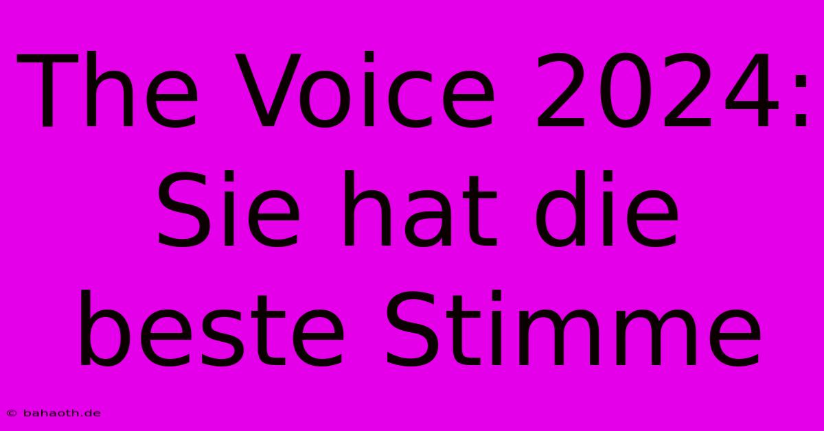 The Voice 2024:  Sie Hat Die Beste Stimme