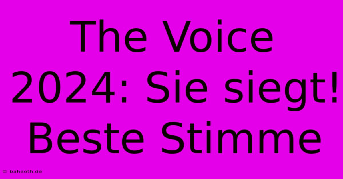 The Voice 2024: Sie Siegt! Beste Stimme