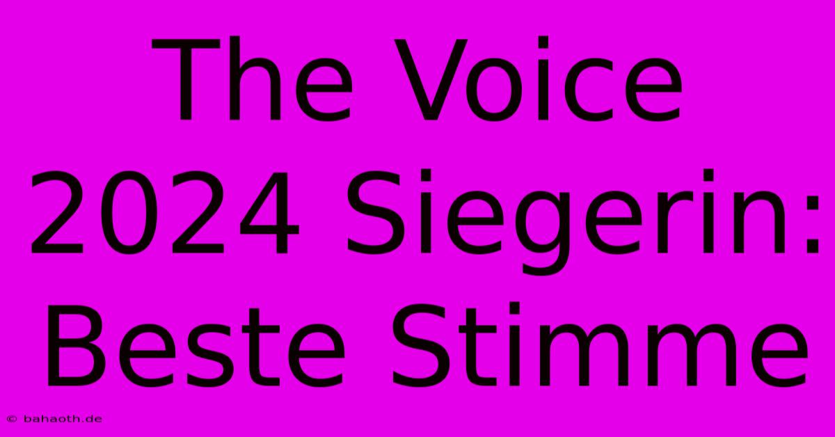 The Voice 2024 Siegerin: Beste Stimme