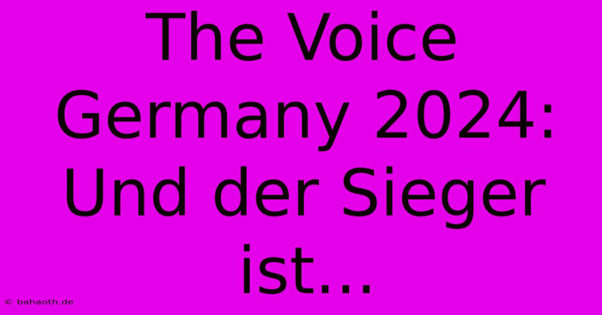 The Voice Germany 2024: Und Der Sieger Ist...