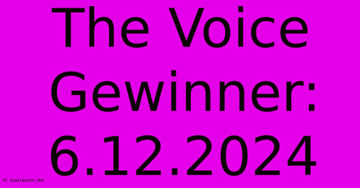 The Voice Gewinner: 6.12.2024