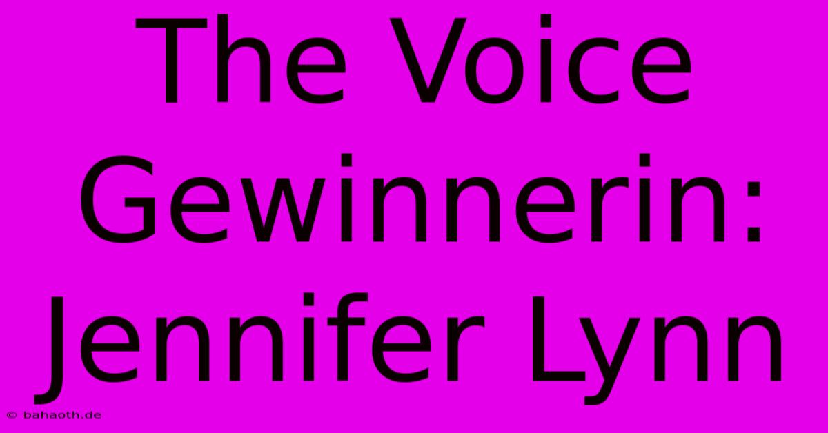 The Voice Gewinnerin: Jennifer Lynn