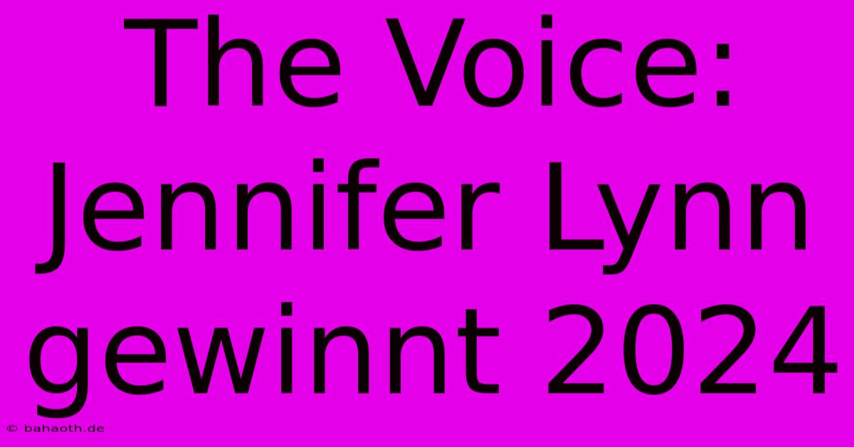 The Voice: Jennifer Lynn Gewinnt 2024