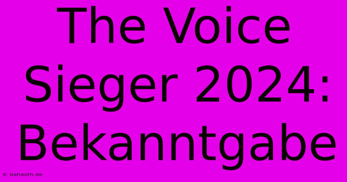 The Voice Sieger 2024: Bekanntgabe