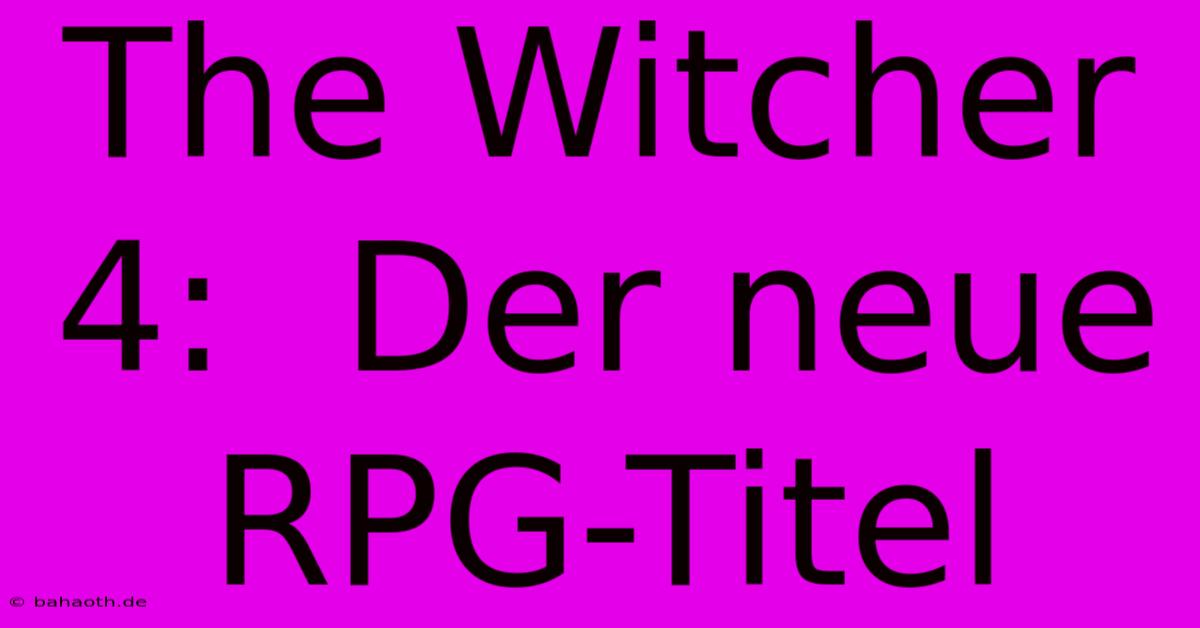 The Witcher 4:  Der Neue RPG-Titel