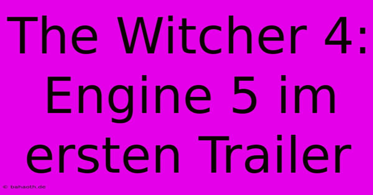 The Witcher 4: Engine 5 Im Ersten Trailer