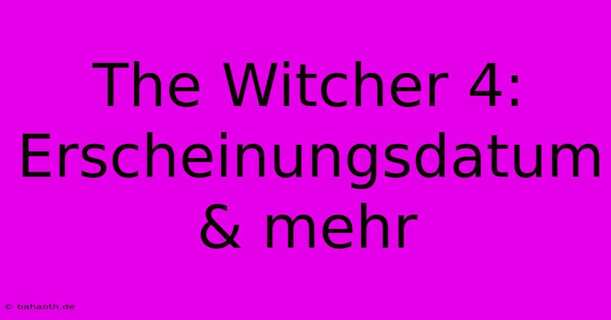 The Witcher 4: Erscheinungsdatum & Mehr