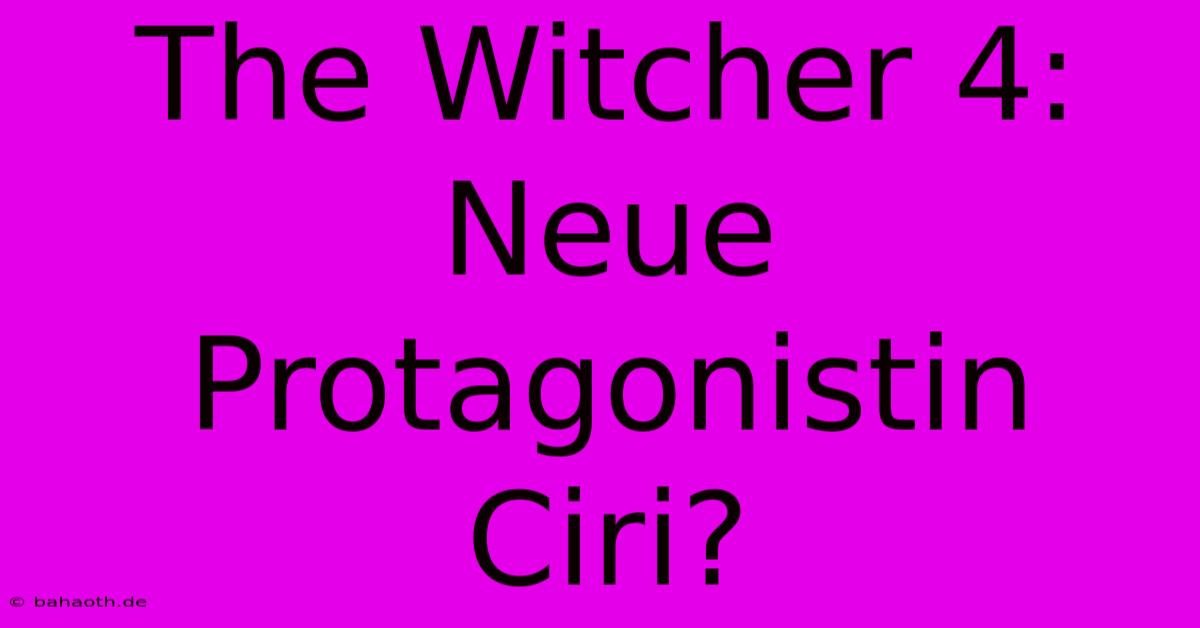 The Witcher 4:  Neue Protagonistin Ciri?