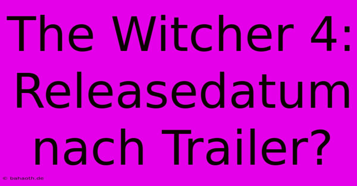 The Witcher 4: Releasedatum Nach Trailer?