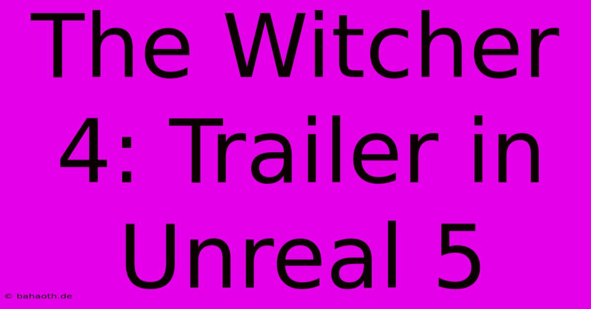 The Witcher 4: Trailer In Unreal 5