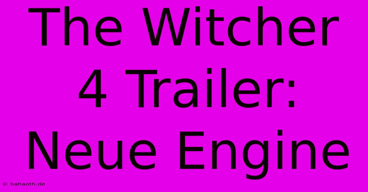 The Witcher 4 Trailer:  Neue Engine