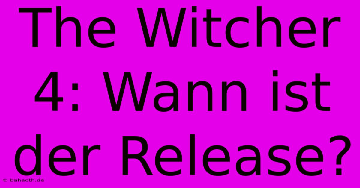 The Witcher 4: Wann Ist Der Release?