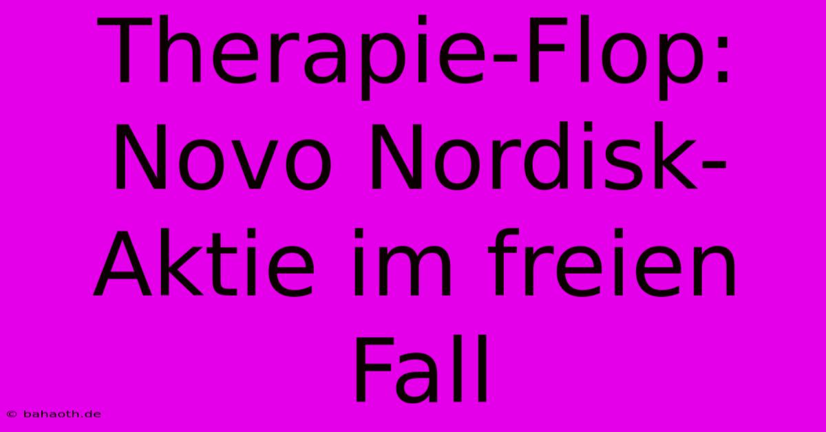 Therapie-Flop:  Novo Nordisk-Aktie Im Freien Fall