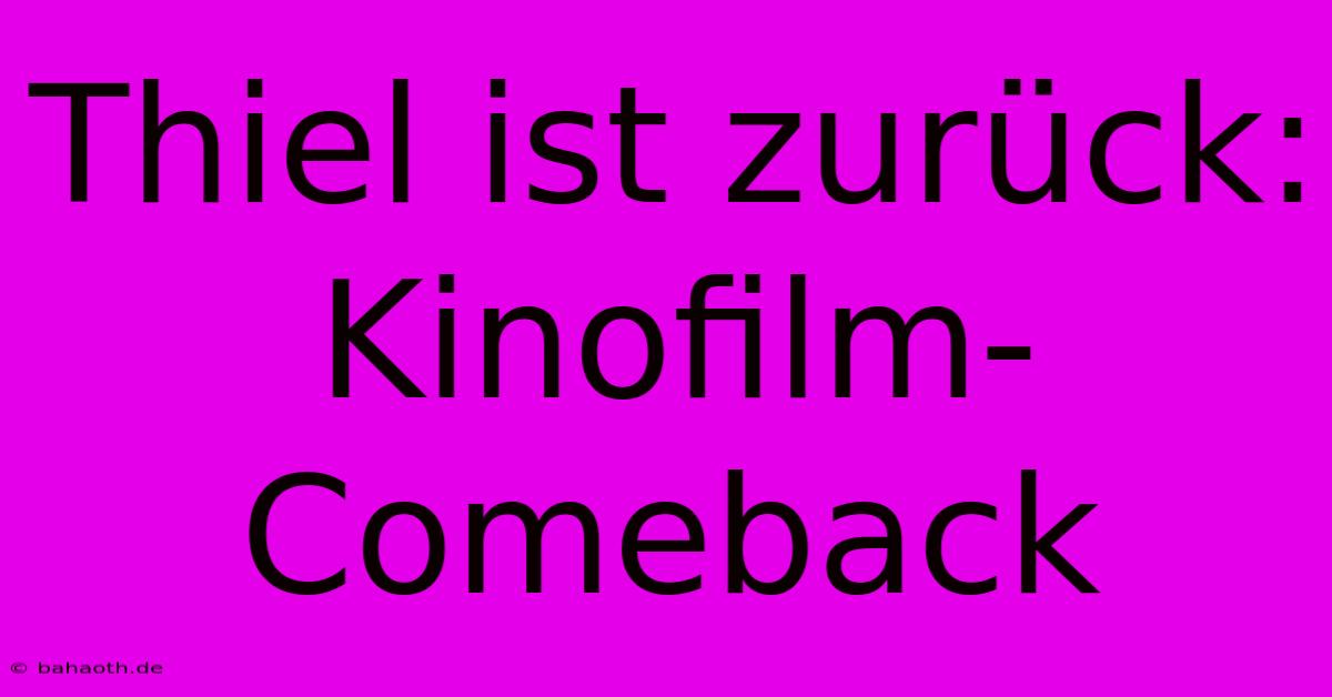 Thiel Ist Zurück: Kinofilm-Comeback