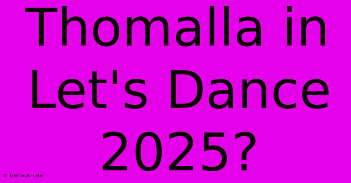 Thomalla In Let's Dance 2025?