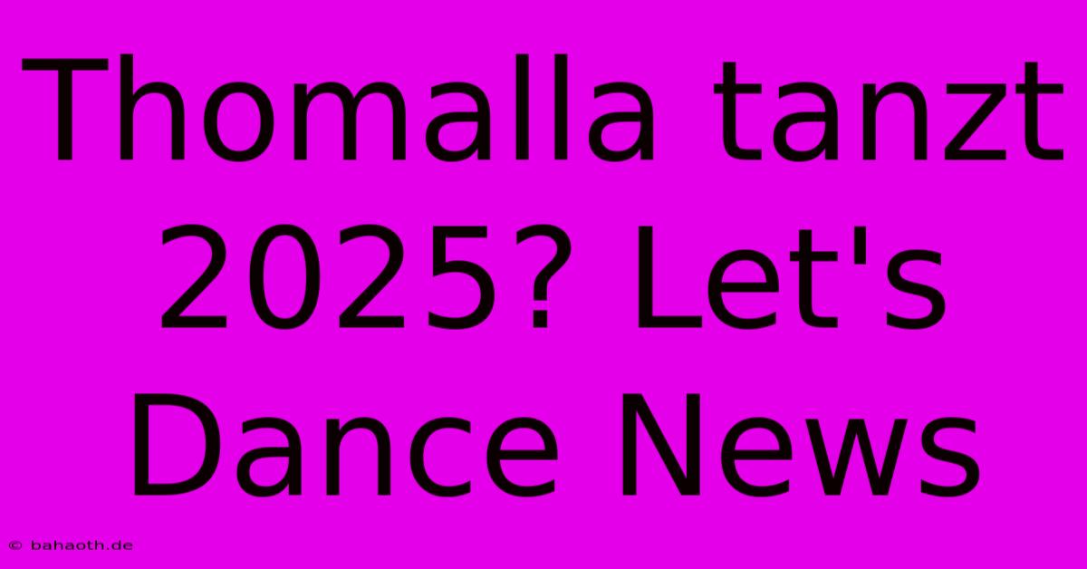 Thomalla Tanzt 2025? Let's Dance News