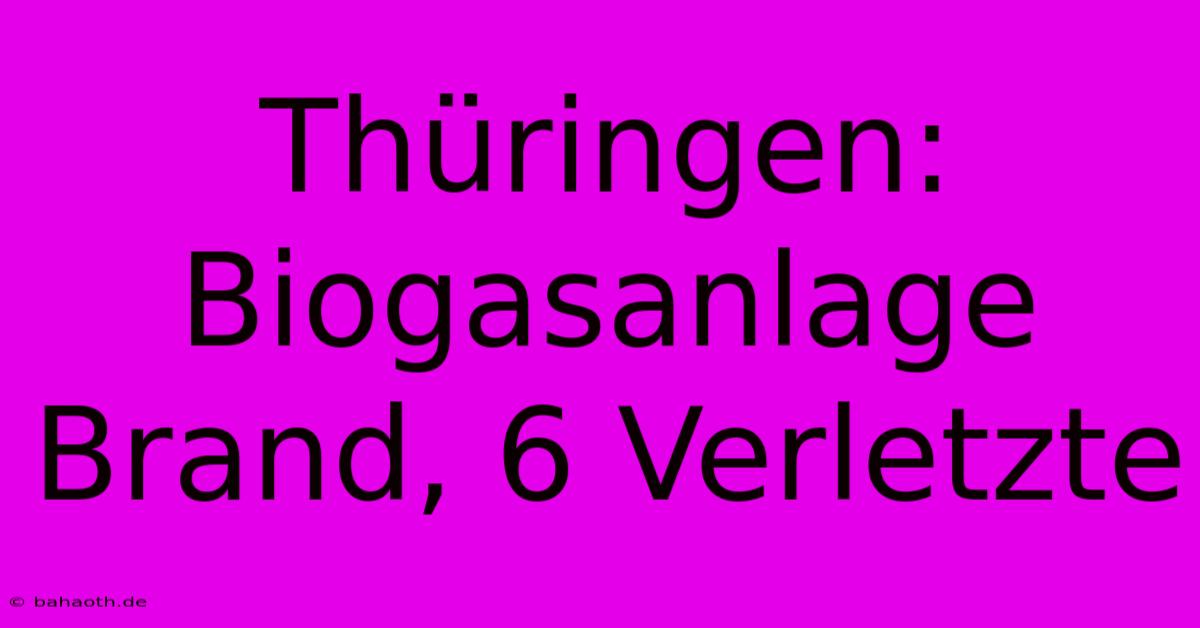 Thüringen: Biogasanlage Brand, 6 Verletzte