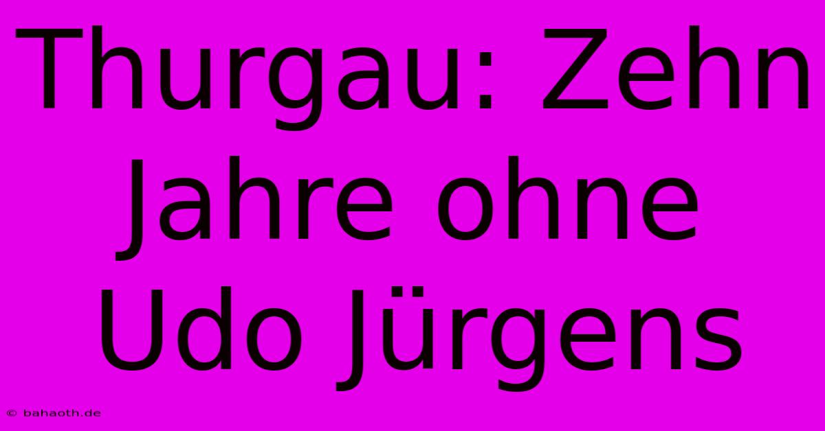 Thurgau: Zehn Jahre Ohne Udo Jürgens