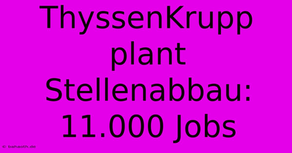 ThyssenKrupp Plant Stellenabbau: 11.000 Jobs