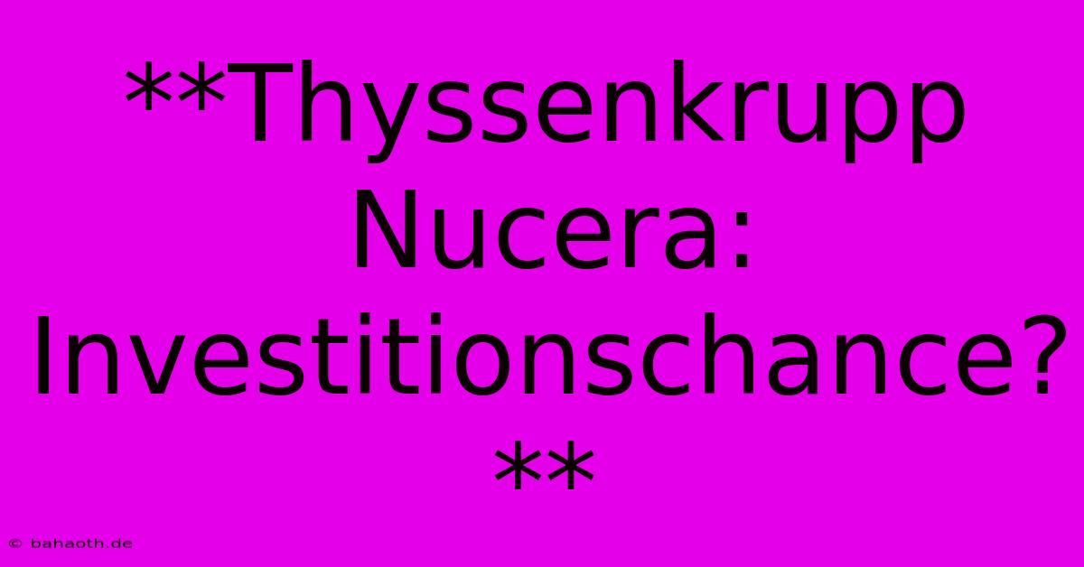 **Thyssenkrupp Nucera: Investitionschance?**