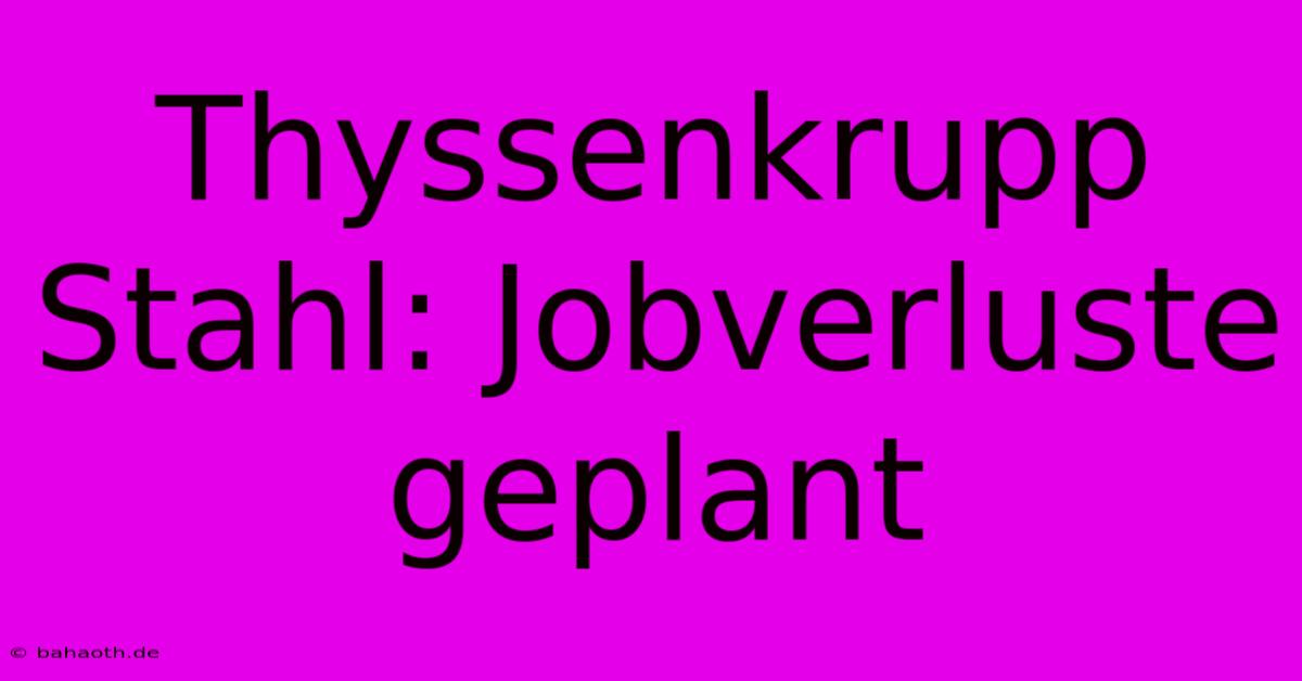 Thyssenkrupp Stahl: Jobverluste Geplant