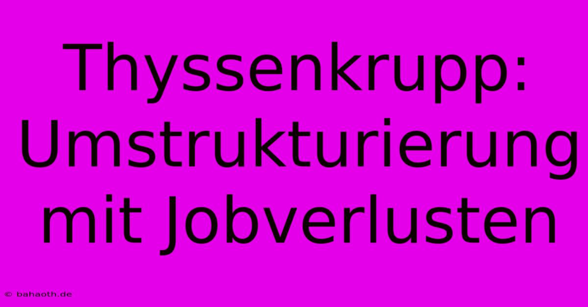 Thyssenkrupp:  Umstrukturierung Mit Jobverlusten